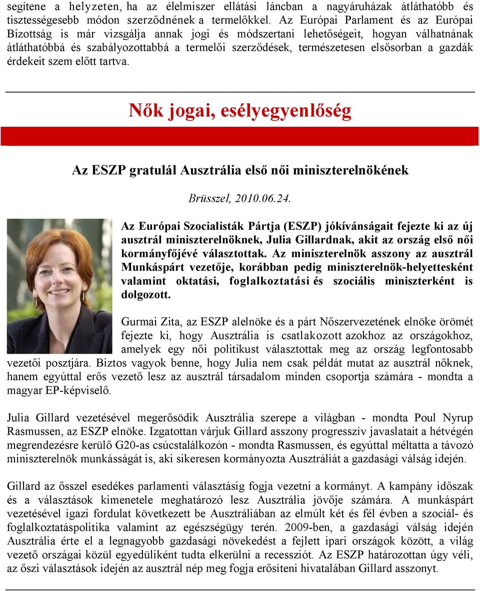 elsősorban a gazdák érdekeit szem előtt tartva. Nők jogai, esélyegyenlőség Az ESZP gratulál Ausztrália első női miniszterelnökének Brüsszel, 2010.06.24.