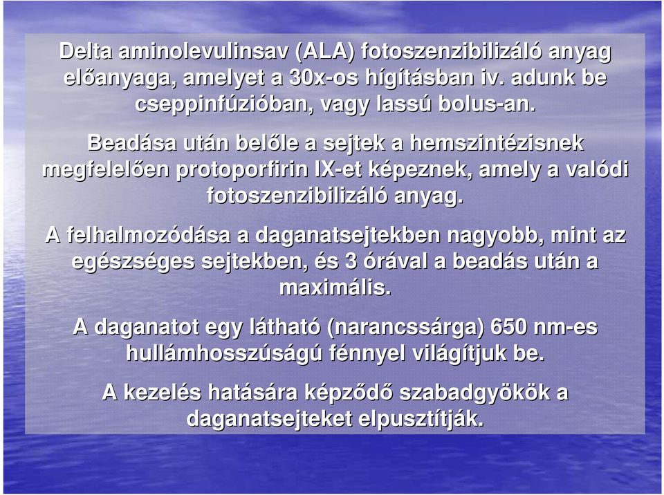 Beadása után n belıle le a sejtek a hemszintézisnek zisnek megfelelıen en protoporfirinp IX-et képeznek, amely a valódi fotoszenzibilizáló anyag.