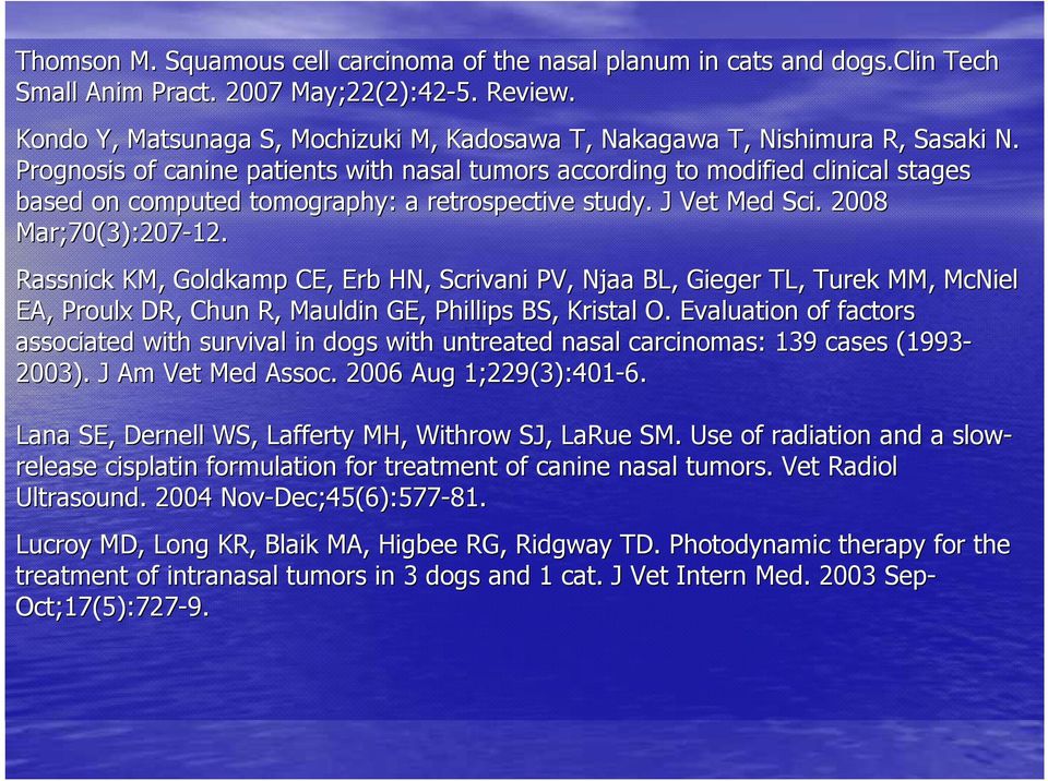 Prognosis of canine patients with nasal tumors according to modified clinical stages based on computed tomography: a retrospective study. J Vet Med Sci.. 2008 Mar;70(3):207-12.