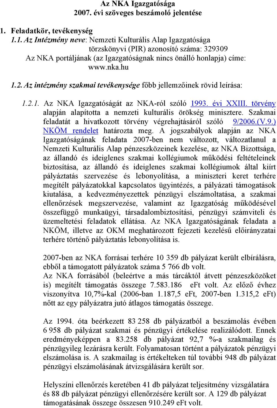 nka.hu 1.2. Az intézmény szakmai tevékenysége főbb jellemzőinek rövid leírása: 1.2.1. Az NKA Igazgatóságát az NKA-ról szóló 1993. évi XXIII.