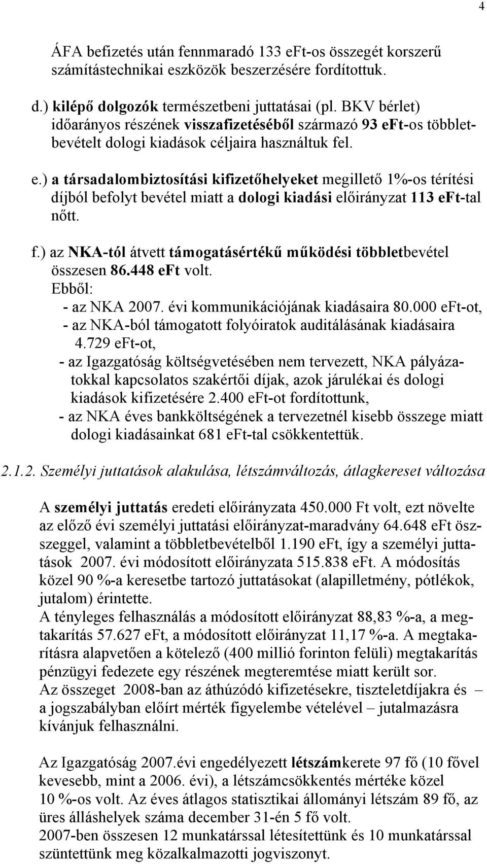 t-os többletbevételt dologi kiadások céljaira használtuk fel. e.