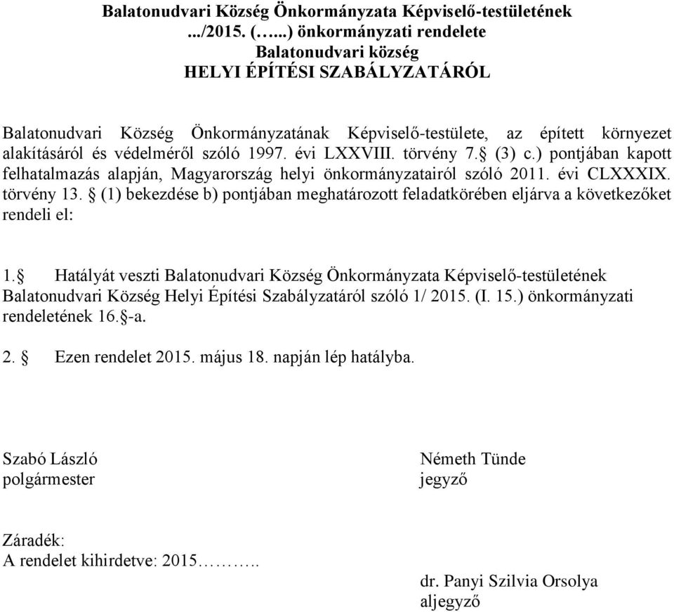 évi LXXVIII. törvény 7. (3) c.) pontjában kapott felhatalmazás alapján, Magyarország helyi önkormányzatairól szóló 2011. évi CLXXXIX. törvény 13.