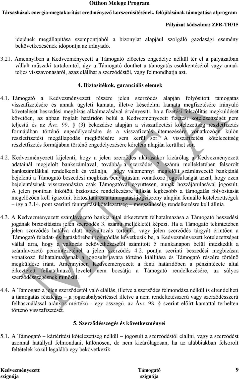 visszavonásáról, azaz elállhat a szerződéstől, vagy felmondhatja azt. 4. Biztosítékok, garanciális elemek 4.1.