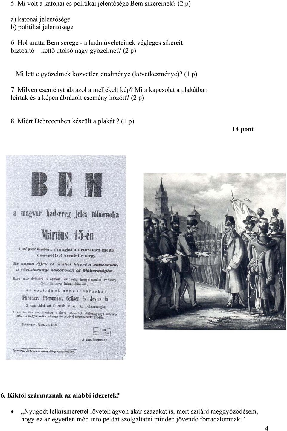 (1 p) 7. Milyen eseményt ábrázol a mellékelt kép? Mi a kapcsolat a plakátban leírtak és a képen ábrázolt esemény között? (2 p) 8. Miért Debrecenben készült a plakát?