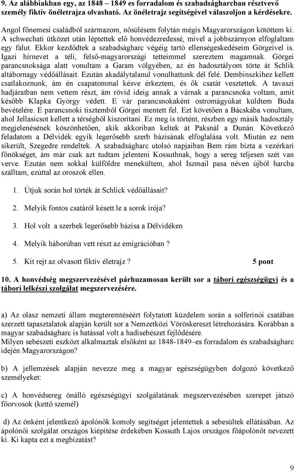 Ekkor kezdődtek a szabadságharc végéig tartó ellenségeskedéseim Görgeivel is. Igazi hírnevet a téli, felső-magyarországi tetteimmel szereztem magamnak.