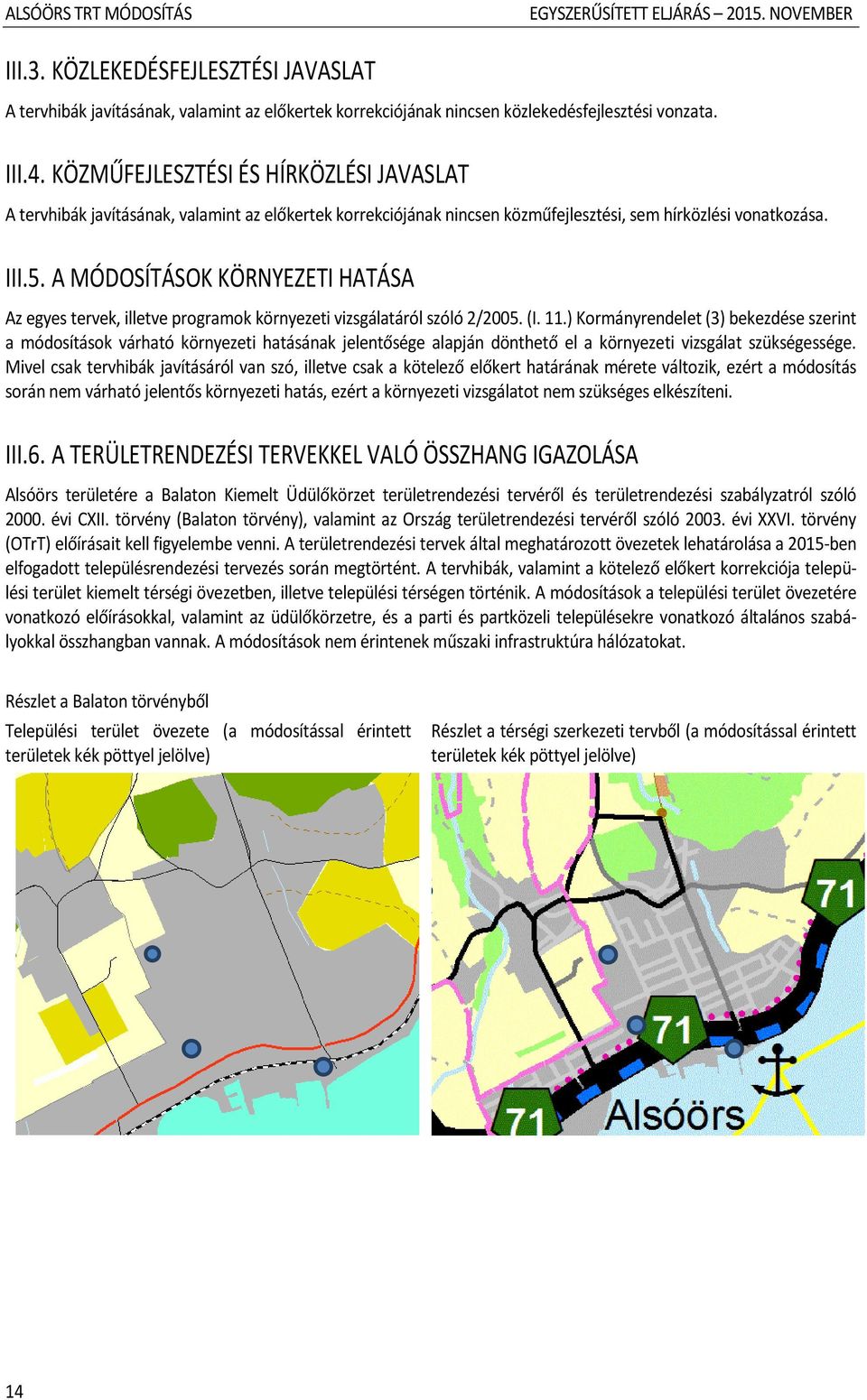 A MÓDOSÍTÁSOK KÖRNYEZETI HATÁSA Az egyes tervek, illetve programok környezeti vizsgálatáról szóló 2/2005. (I. 11.