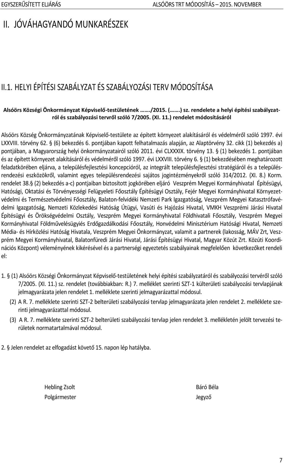 ) rendelet módosításáról Alsóörs Község Önkormányzatának Képviselő-testülete az épített környezet alakításáról és védelméről szóló 1997. évi LXXVIII. törvény 62. (6) bekezdés 6.