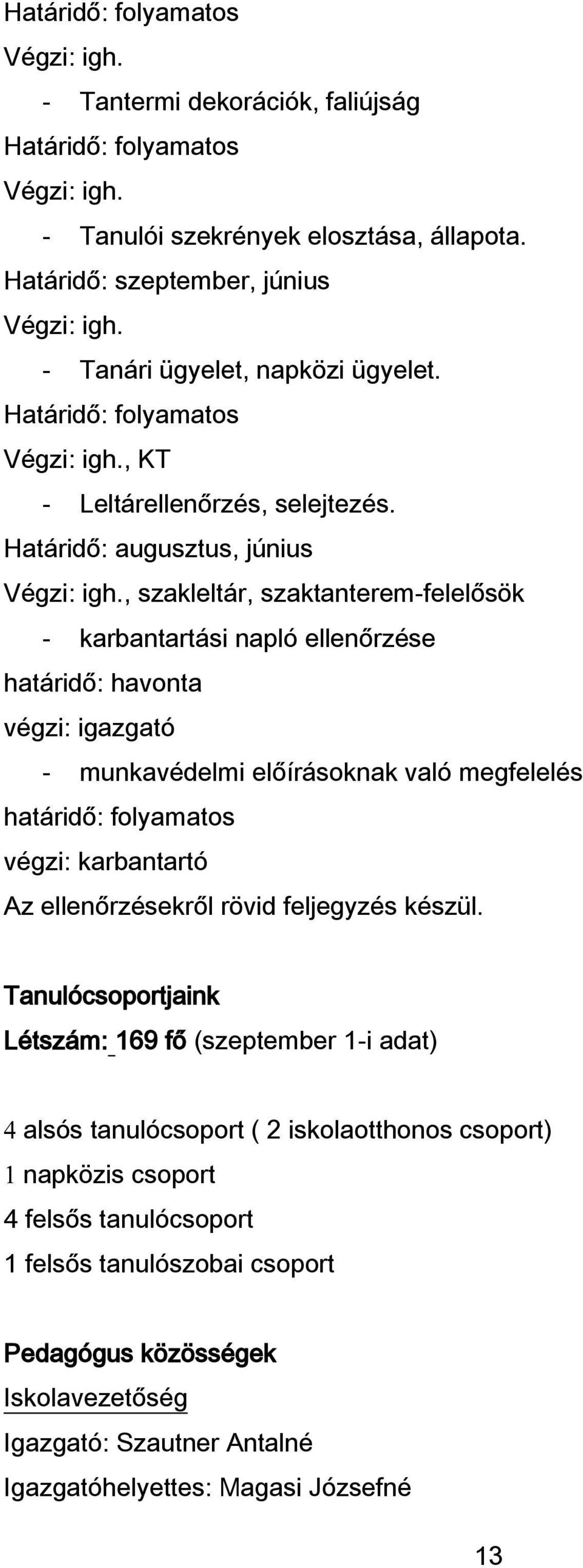 , szakleltár, szaktanterem-felelősök - karbantartási napló ellenőrzése határidő: havonta végzi: igazgató - munkavédelmi előírásoknak való megfelelés határidő: folyamatos végzi: karbantartó Az