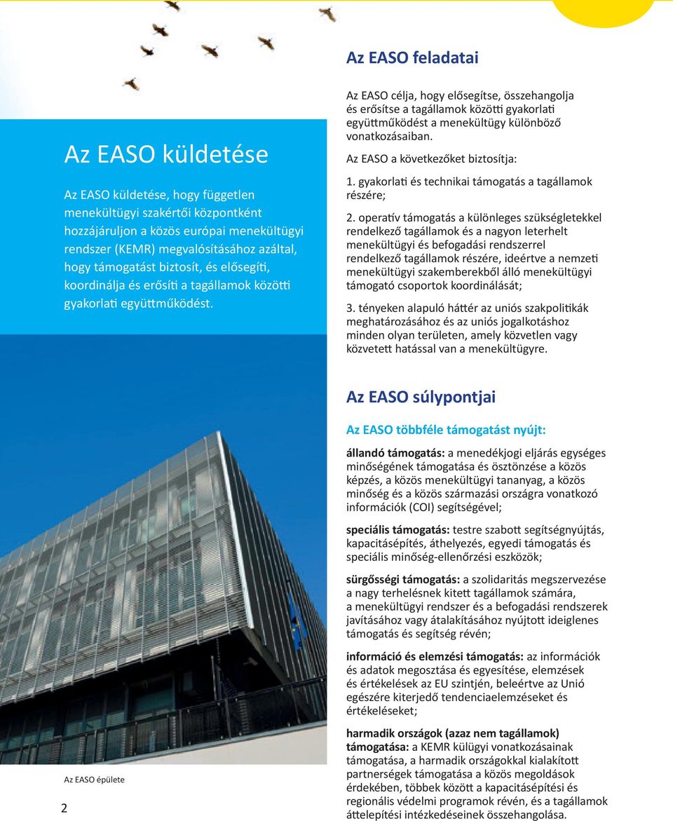Az EASO célja, hogy elősegítse, összehangolja és erősítse a tagállamok közötti gyakorlati együttműködést a menekültügy különböző vonatkozásaiban. Az EASO a következőket biztosítja: 1.
