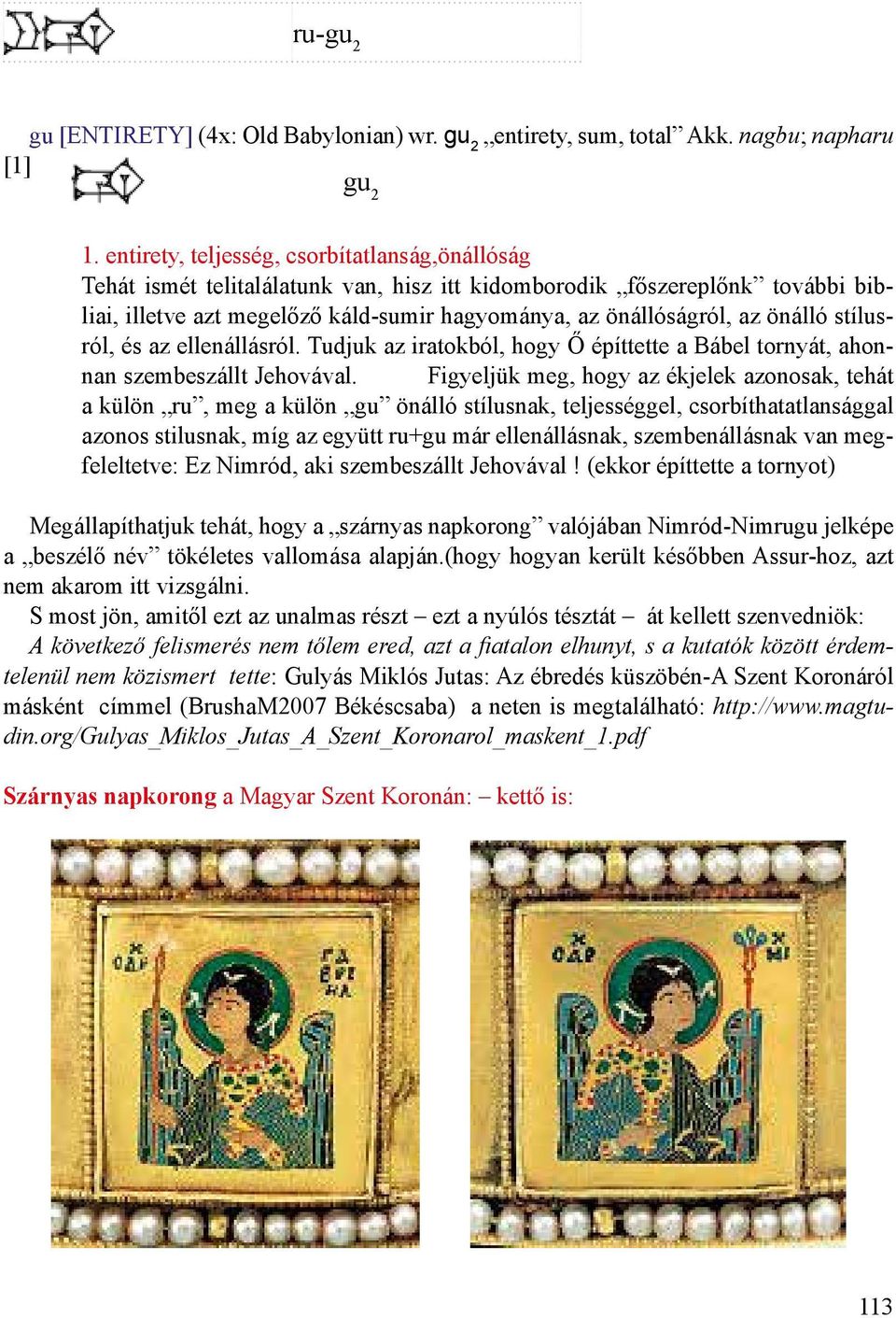 önálló stílusról, és az ellenállásról. Tudjuk az iratokból, hogy Ő építtette a Bábel tornyát, ahonnan szembeszállt Jehovával.