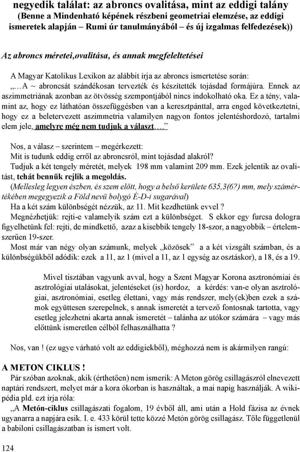 Ennek az aszimmetriának azonban az ötvösség szempontjából nincs indokolható oka.