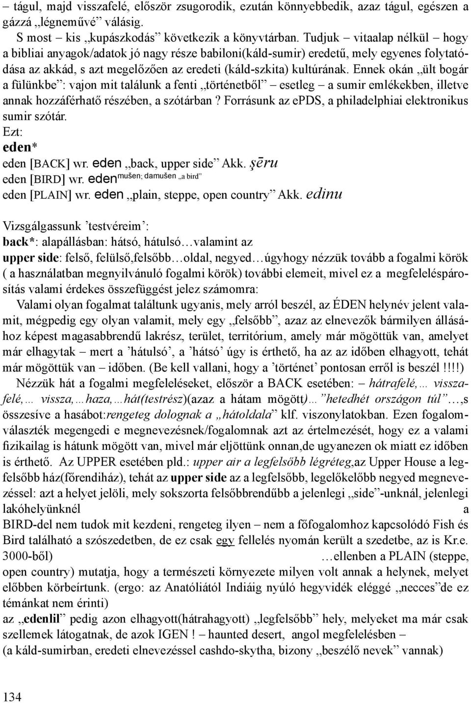 Ennek okán ült bogár a fülünkbe : vajon mit találunk a fenti történetből esetleg a sumir emlékekben, illetve annak hozzáférhatő részében, a szótárban?