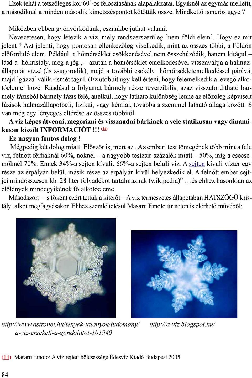 Azt jelenti, hogy pontosan ellenkezőleg viselkedik, mint az összes többi, a Földön előforduló elem.