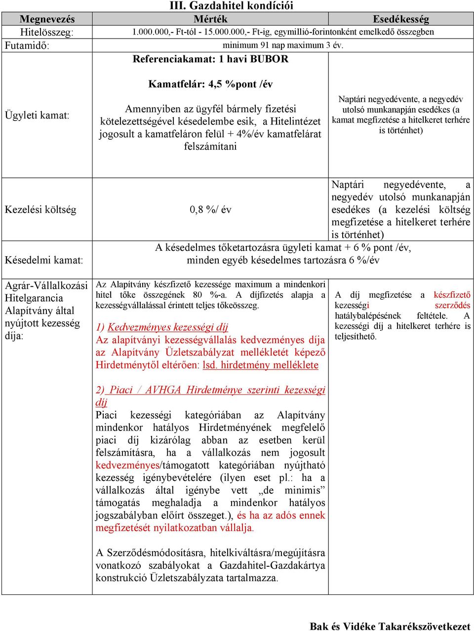 jogosult a kamatfeláron felül + 4%/év kamatfelárat felszámítani Naptári negyedévente, a negyedév utolsó munkanapján esedékes (a kamat megfizetése a hitelkeret terhére is történhet) Kezelési költség