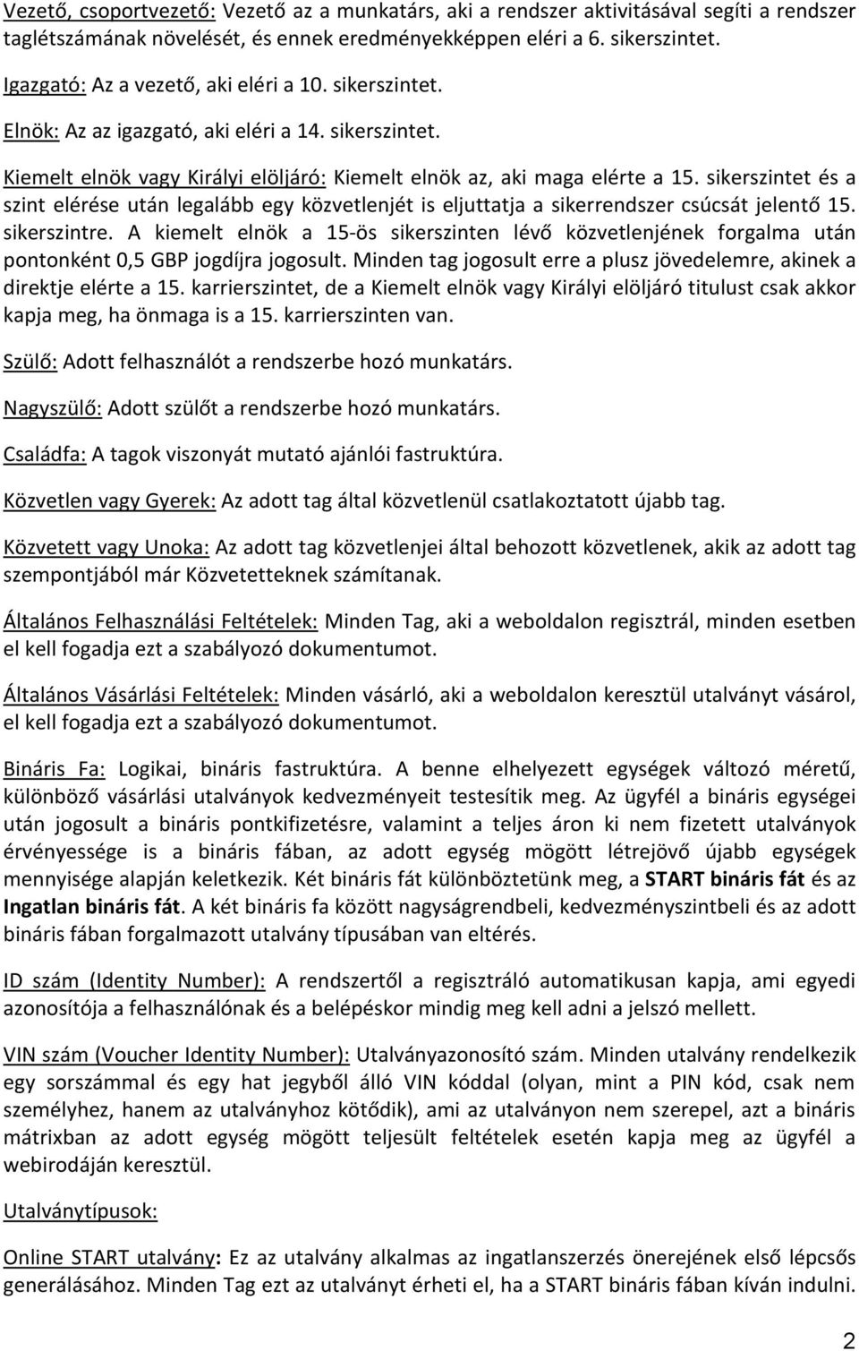 sikerszintet és a szint elérése után legalább egy közvetlenjét is eljuttatja a sikerrendszer csúcsát jelentő 15. sikerszintre.