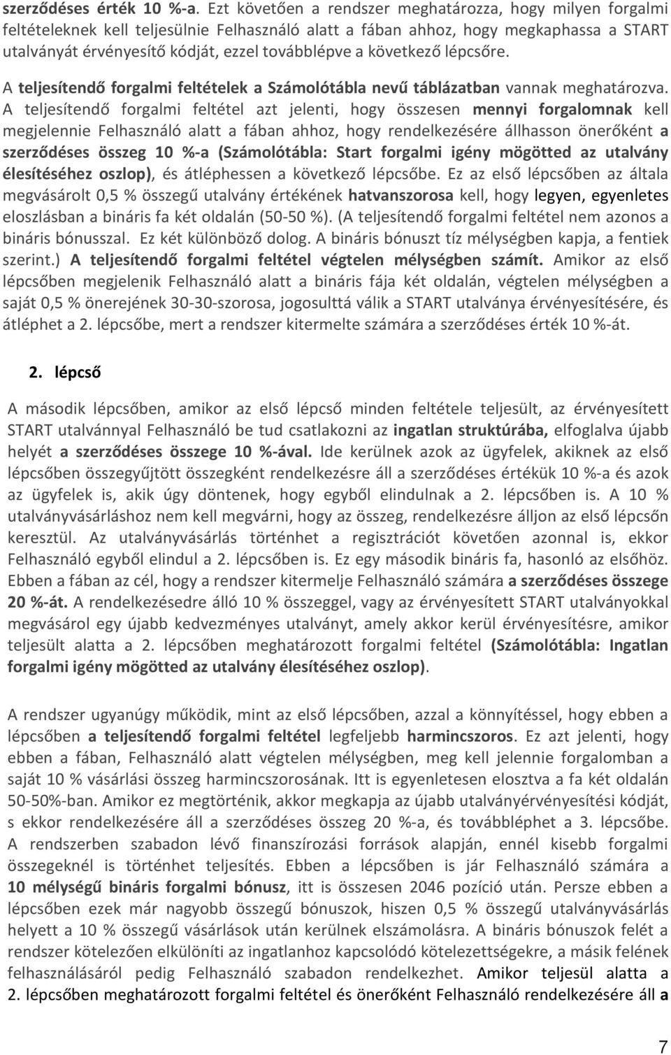 következő lépcsőre. A teljesítendő forgalmi feltételek a Számolótábla nevű táblázatban vannak meghatározva.