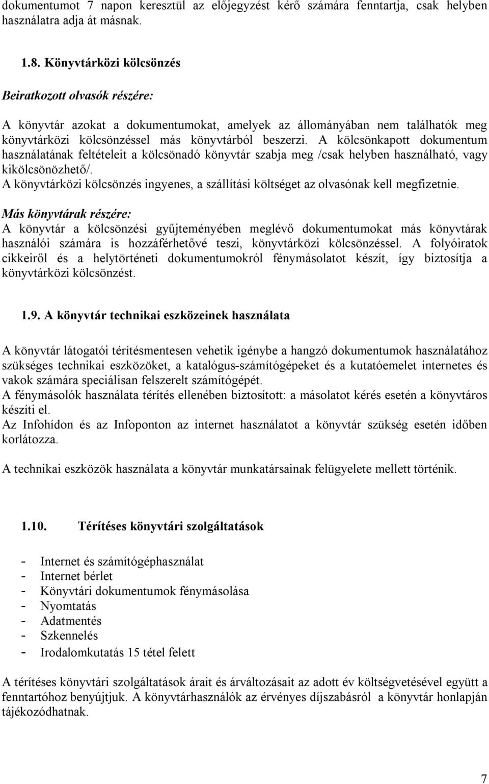 A kölcsönkapott dokumentum használatának feltételeit a kölcsönadó könyvtár szabja meg /csak helyben használható, vagy kikölcsönözhető/.