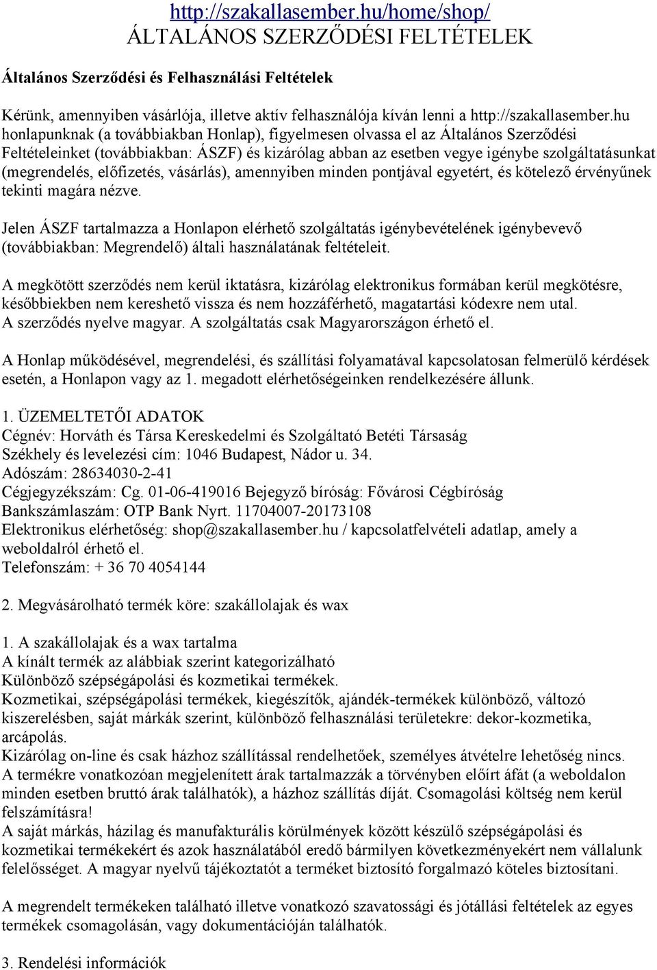 Honlap), figyelmesen olvassa el az Általános Szerződési Feltételeinket (továbbiakban: ÁSZF) és kizárólag abban az esetben vegye igénybe szolgáltatásunkat (megrendelés, előfizetés, vásárlás),