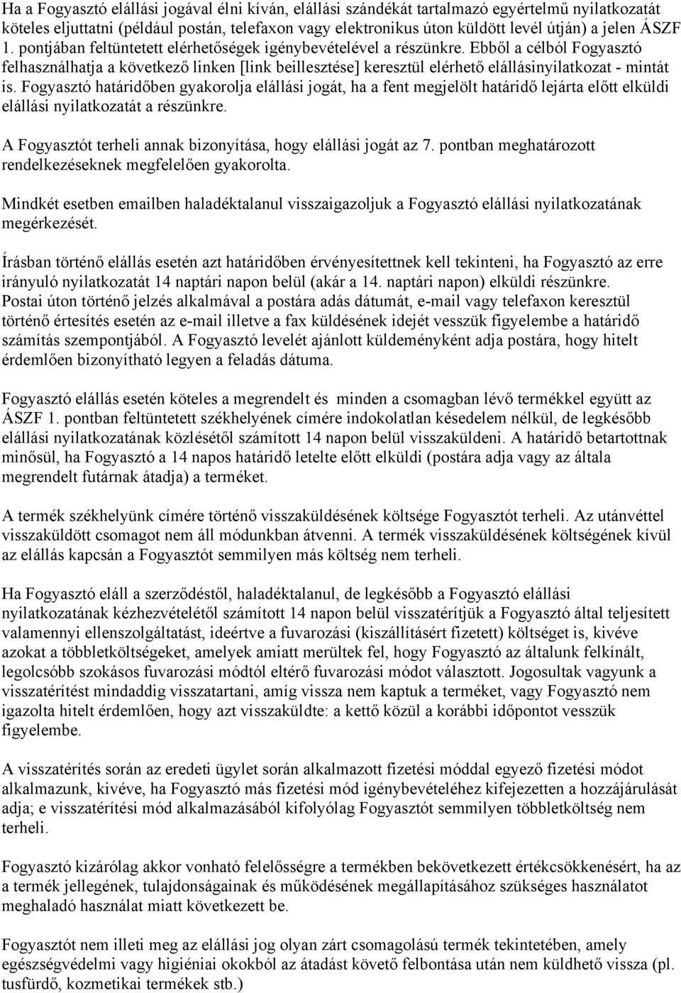 Ebből a célból Fogyasztó felhasználhatja a következő linken [link beillesztése] keresztül elérhető elállásinyilatkozat - mintát is.