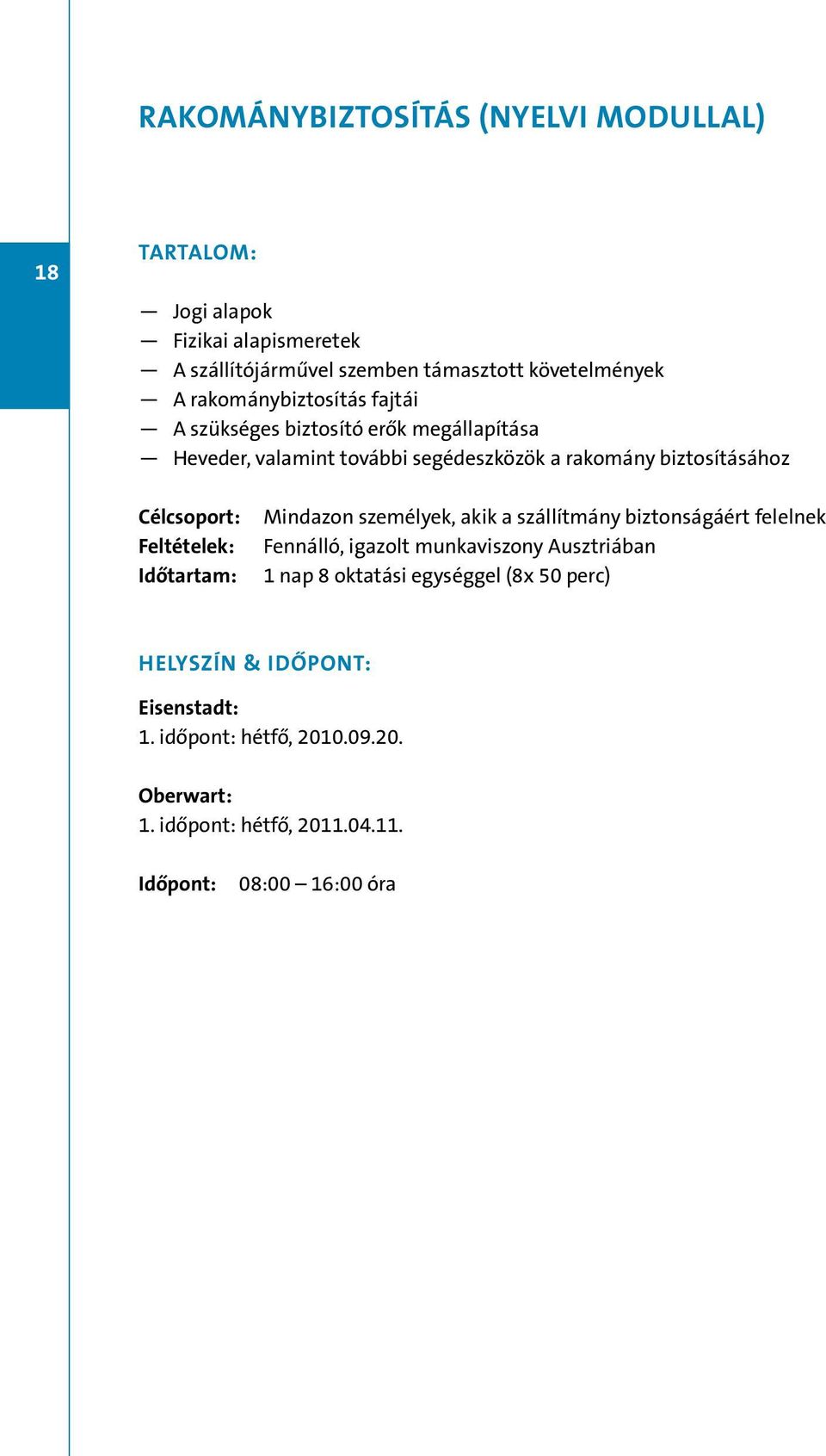 segédeszközök a rakomány biztosításához Mindazon személyek, akik a szállítmány biztonságáért felelnek Fennálló, igazolt