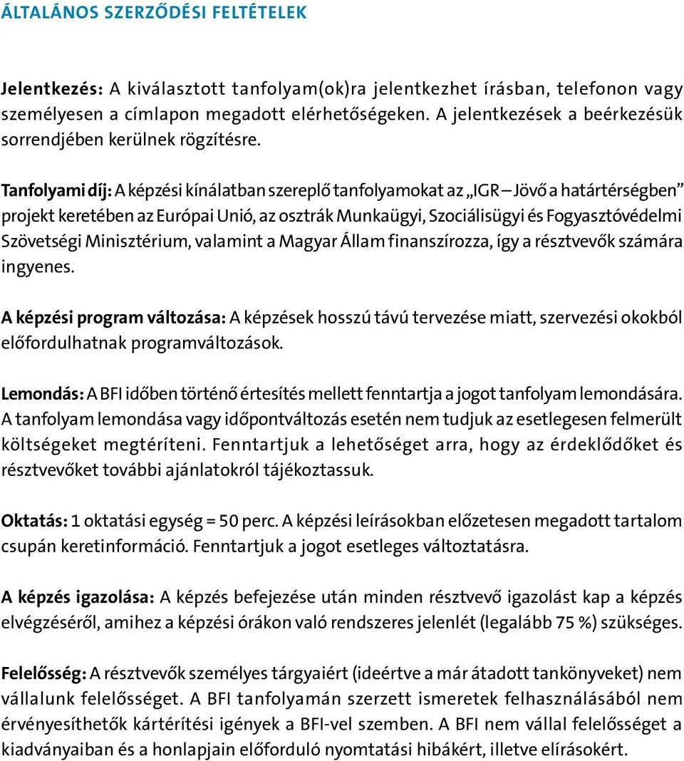 Tanfolyami díj: A képzési kínálatban szereplő tanfolyamokat az IGR Jövő a határtérségben projekt keretében az Európai Unió, az osztrák Munkaügyi, Szociálisügyi és Fogyasztóvédelmi Szövetségi