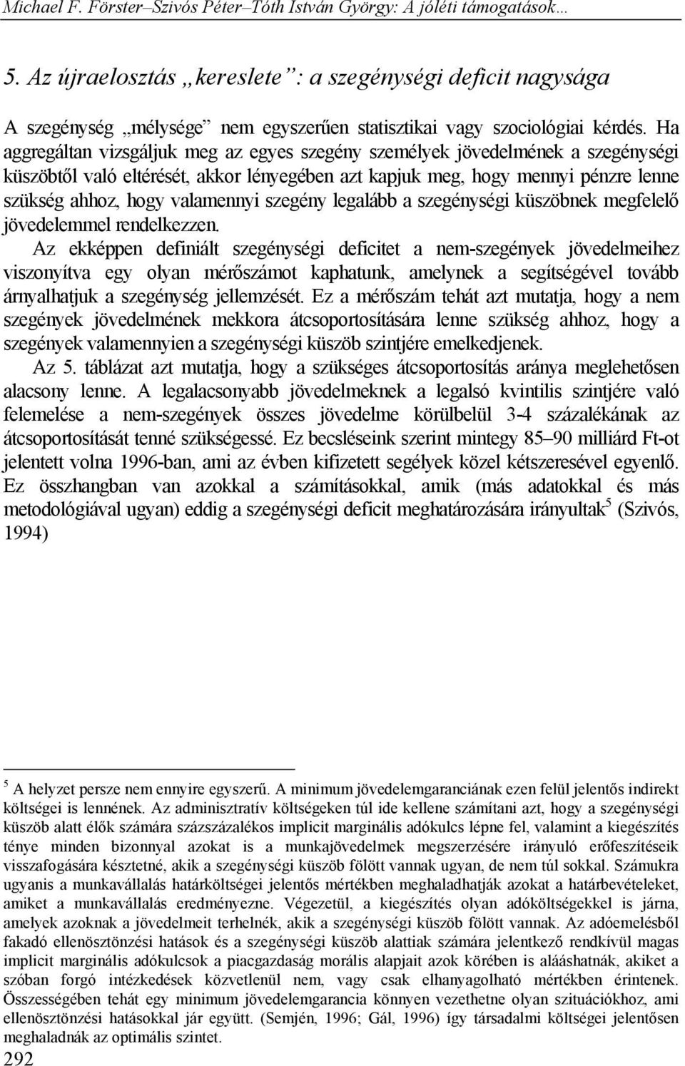 szegény legalább a szegénységi küszöbnek megfelelő jövedelemmel rendelkezzen.