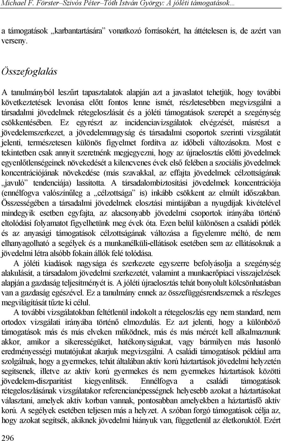 jövedelmek rétegeloszlását és a jóléti támogatások szerepét a szegénység csökkentésében.