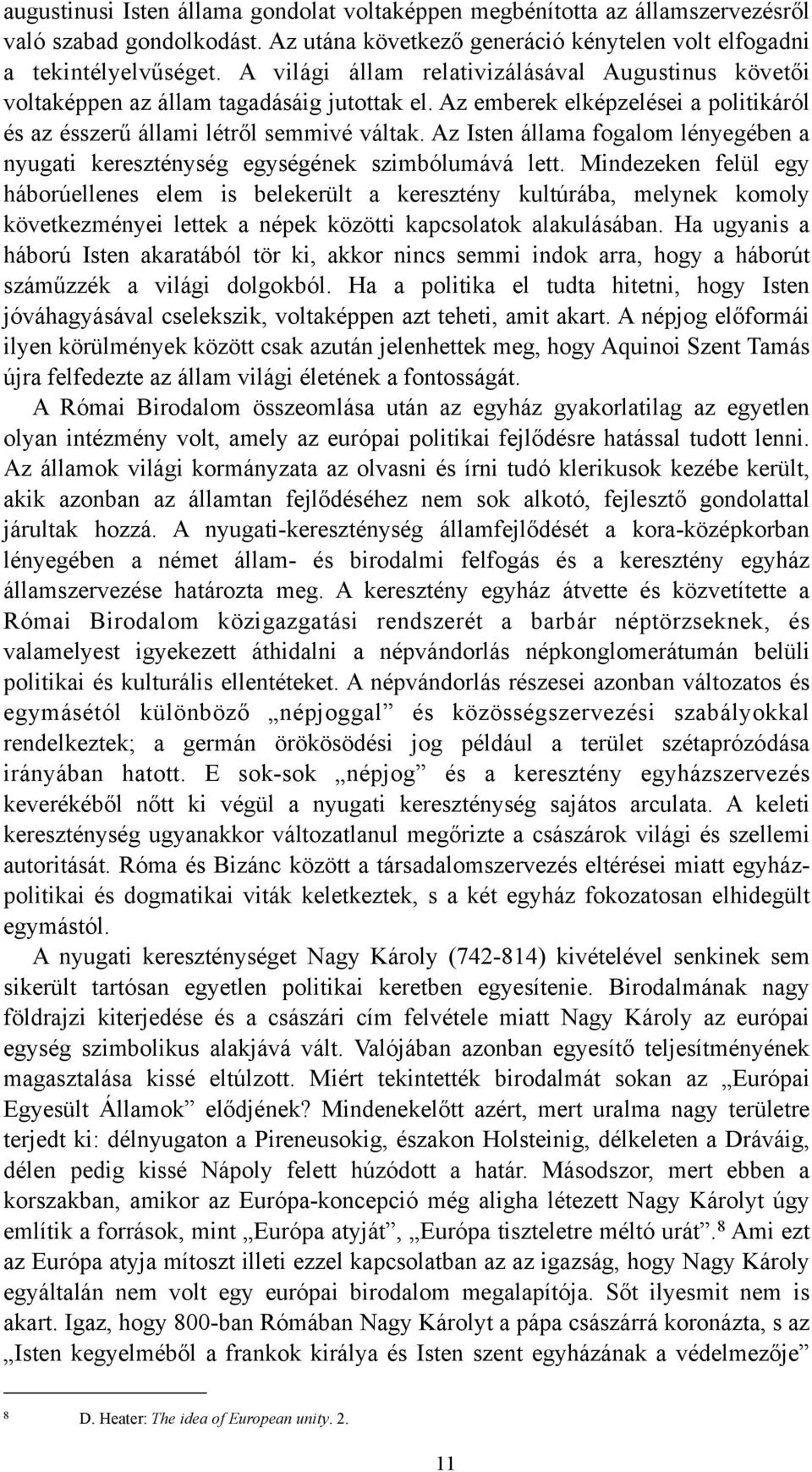 Az Isten állama fogalom lényegében a nyugati kereszténység egységének szimbólumává lett.