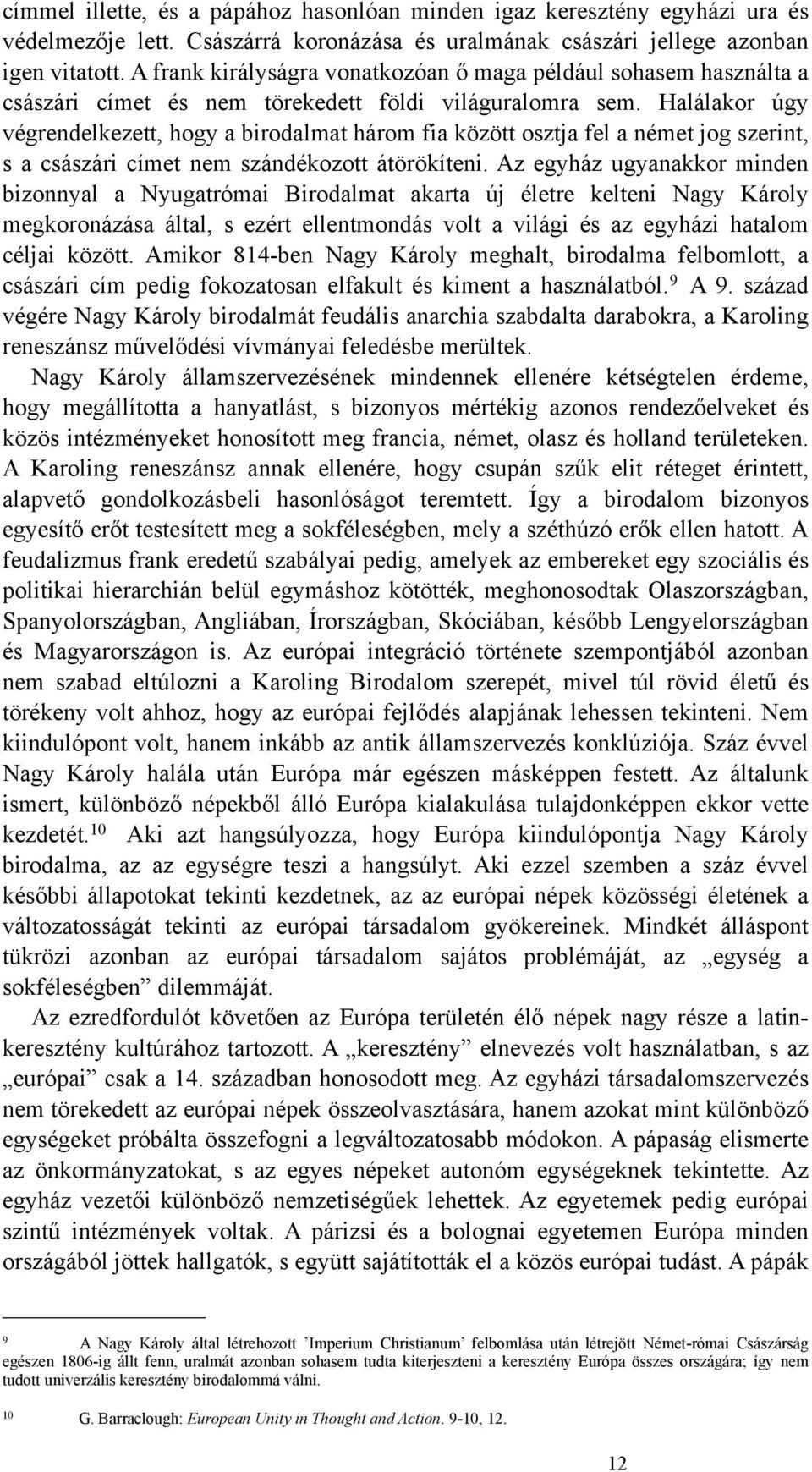 Halálakor úgy végrendelkezett, hogy a birodalmat három fia között osztja fel a német jog szerint, s a császári címet nem szándékozott átörökíteni.