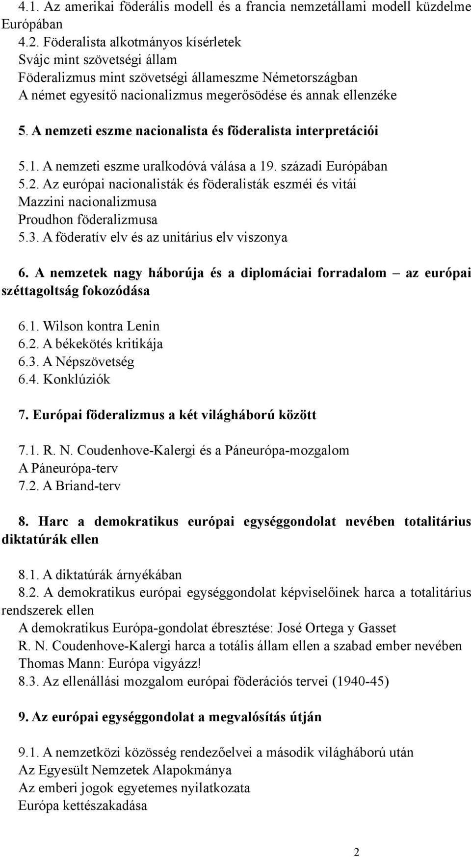 A nemzeti eszme nacionalista és föderalista interpretációi 5.1. A nemzeti eszme uralkodóvá válása a 19. századi Európában 5.2.