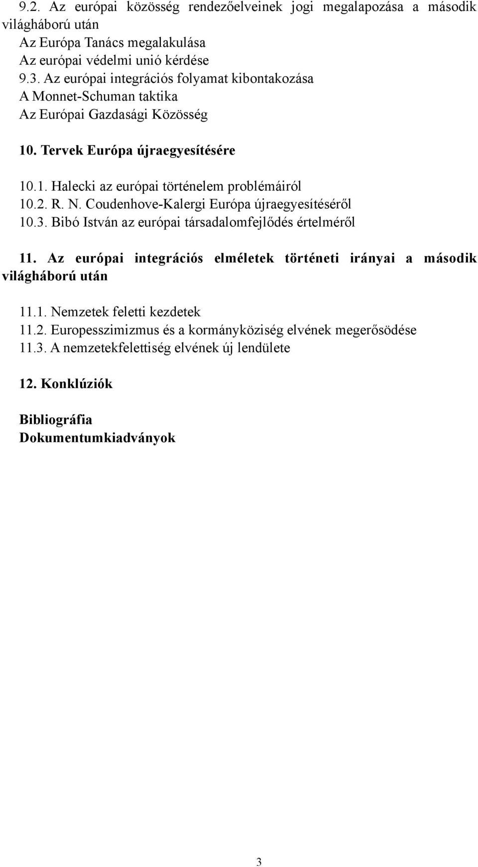 2. R. N. Coudenhove-Kalergi Európa újraegyesítéséről 10.3. Bibó István az európai társadalomfejlődés értelméről 11.