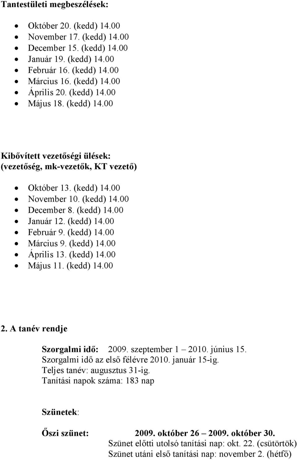 (kedd) 14.00 Március 9. (kedd) 14.00 Április 13. (kedd) 14.00 Május 11. (kedd) 14.00 2. A tanév rendje Szorgalmi idı: 2009. szeptember 1 2010. június 15. Szorgalmi idı az elsı félévre 2010.