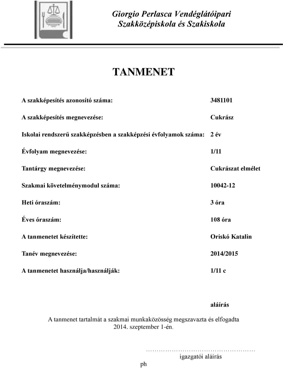 követelménymodul száma: 10042-12 Heti óraszám: Éves óraszám: A tanmenetet készítette: 3 óra 108 óra Oriskó Katalin Tanév megnevezése: 2014/2015 A