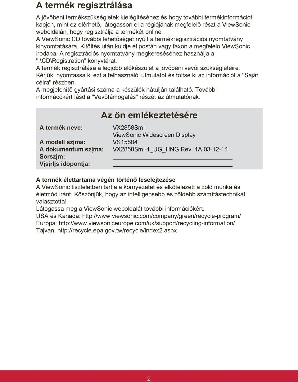 A regisztrációs nyomtatvány megkereséséhez használja a ":\CD\Registration" könyvtárat. A termék regisztrálása a legjobb előkészület a jövőbeni vevői szükségleteire.