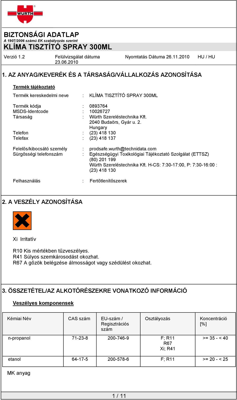 com Sürgősségi telefonszám : Egészségügyi Toxikológiai Tájékoztató Szolgálat (ETTSZ) (80) 201 199 Würth Szereléstechnika Kft.