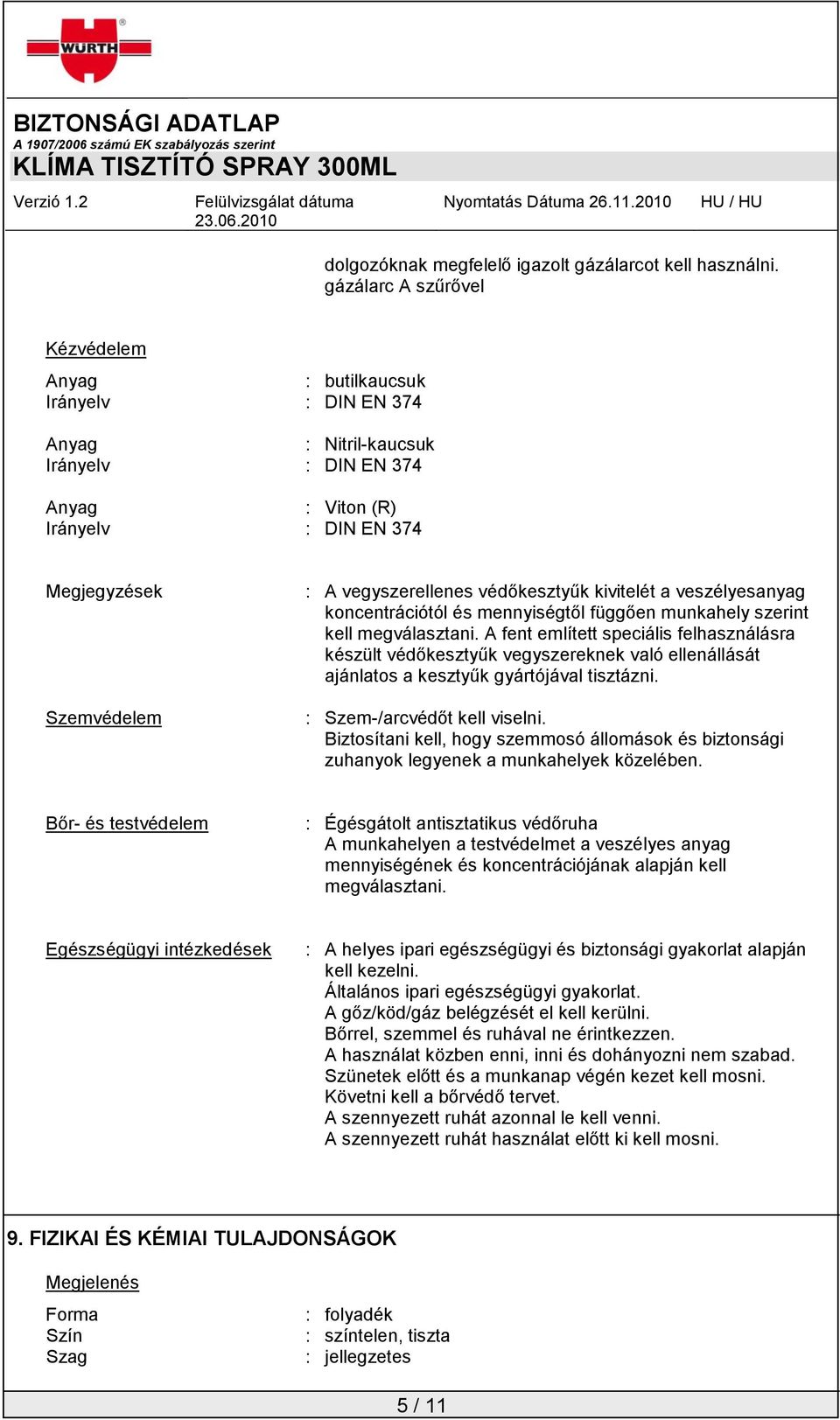 vegyszerellenes védőkesztyűk kivitelét a veszélyesanyag koncentrációtól és mennyiségtől függően munkahely szerint kell megválasztani.