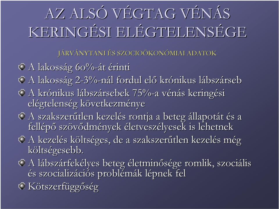 szakszerűtlen kezelés rontja a beteg állapotát és a fellépő szövődmények életveszélyesek is lehetnek A kezelés költséges, de a