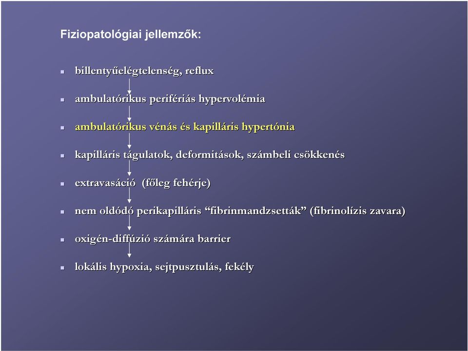 deformitások, számbeli csökkenés extravasáció (főleg fehérje) nem oldódó perikapilláris