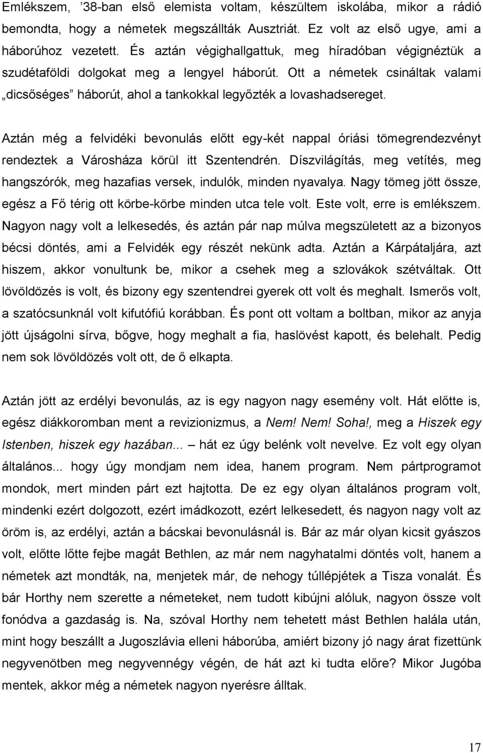 Aztán még a felvidéki bevonulás előtt egy-két nappal óriási tömegrendezvényt rendeztek a Városháza körül itt Szentendrén.