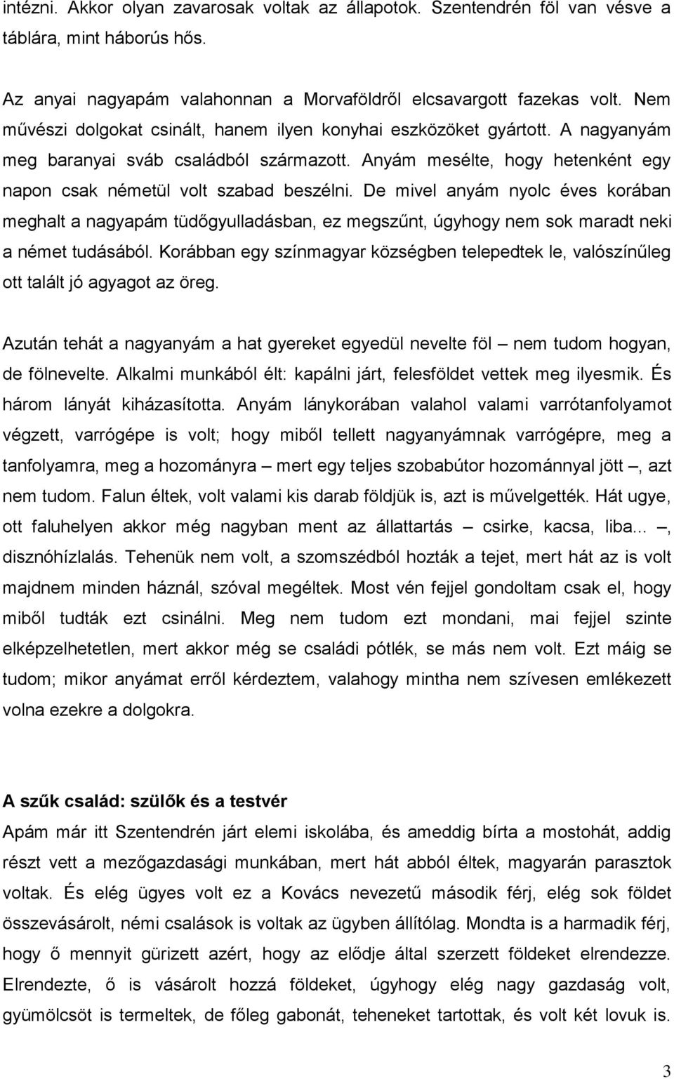 De mivel anyám nyolc éves korában meghalt a nagyapám tüdőgyulladásban, ez megszűnt, úgyhogy nem sok maradt neki a német tudásából.