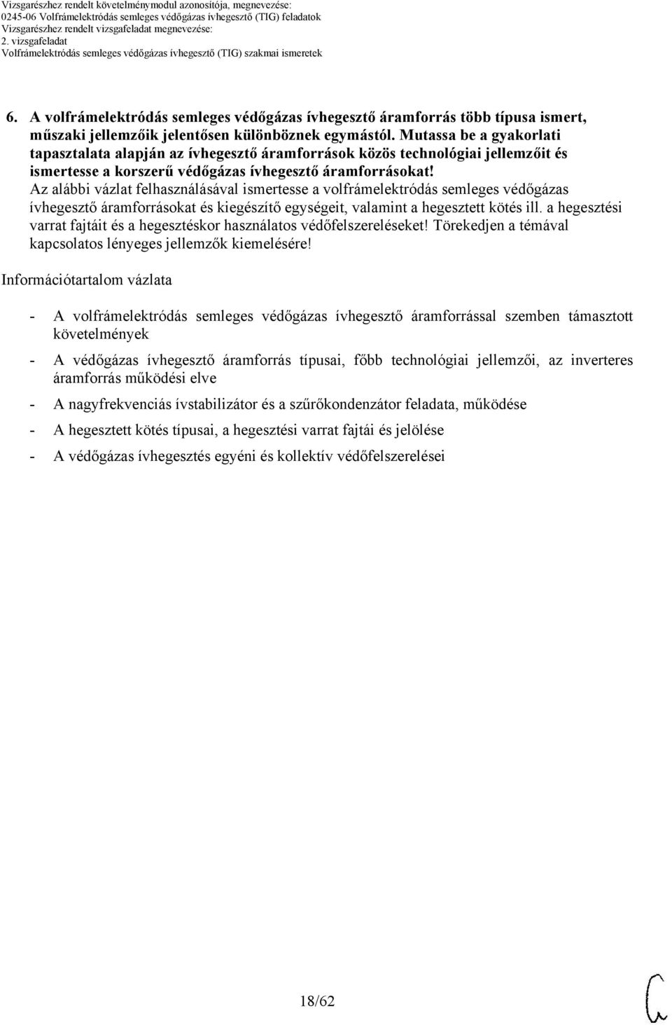 Mutassa be a gyakorlati tapasztalata alapján az ívhegesztő áramforrások közös technológiai jellemzőit és ismertesse a korszerű védőgázas ívhegesztő áramforrásokat!