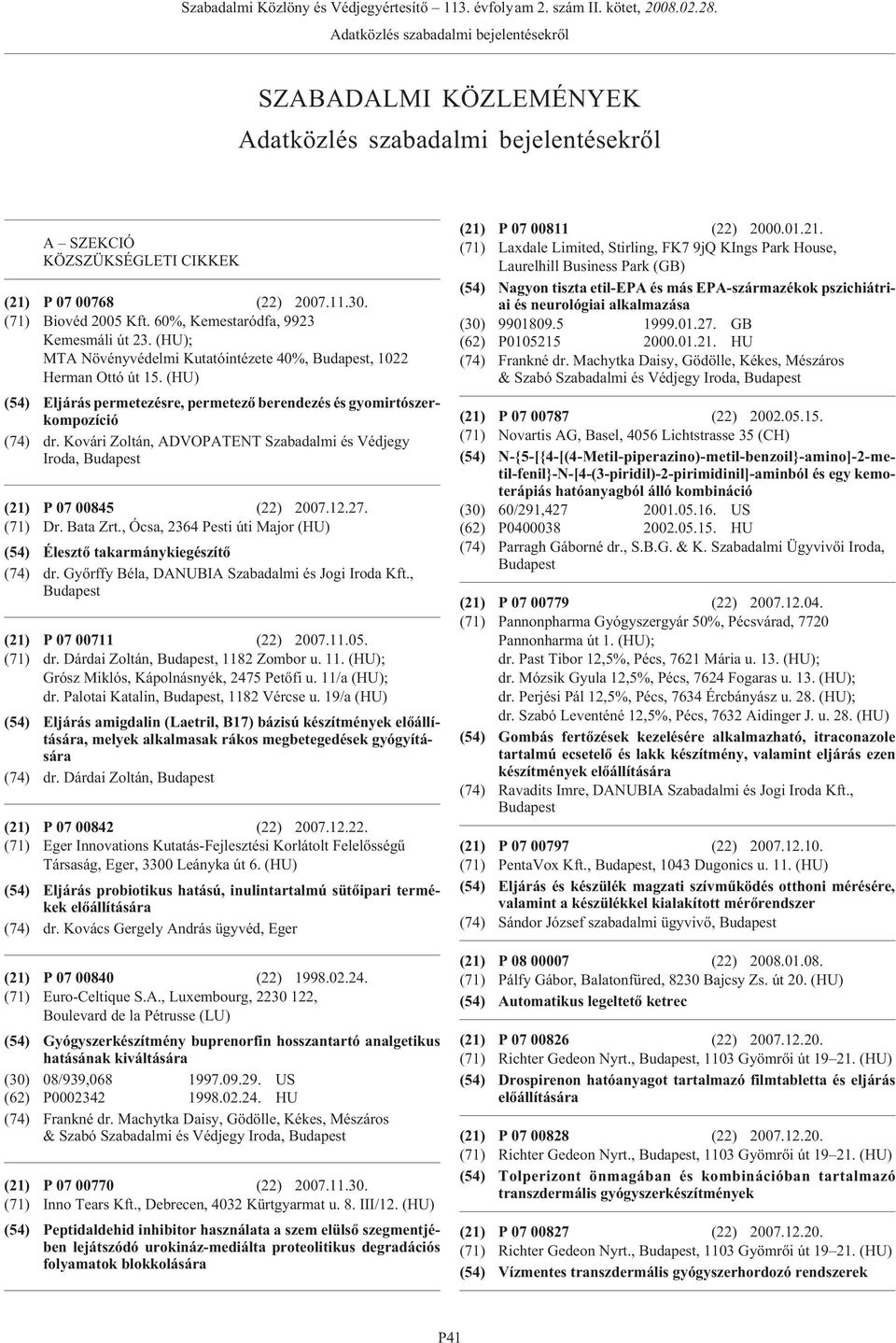 Kovári Zoltán, ADVOPATENT Szabadalmi és Védjegy Iroda, (21) P 07 00845 (22) 2007.12.27. (71) Dr. Bata Zrt., Ócsa, 2364 Pesti úti Major (HU) (54) Élesztõ takarmánykiegészítõ (74) dr.