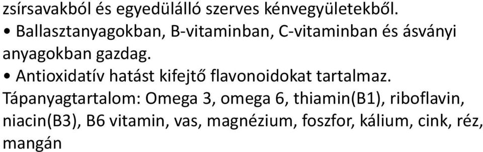 Antioxidatív hatást kifejtő flavonoidokat tartalmaz.