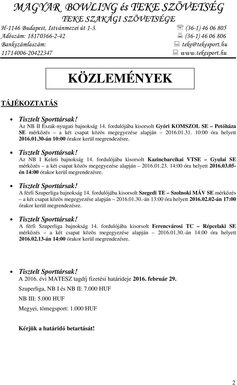 fordulójába kisorsolt Győri KOMOL SE Petőháza SE mérkőzés a két csapat közös megegyezése alapján 16.1.31. 1: óra helyett 16.1.3-án 1: órakor kerül megrendezésre. Tisztelt Sporttársak!