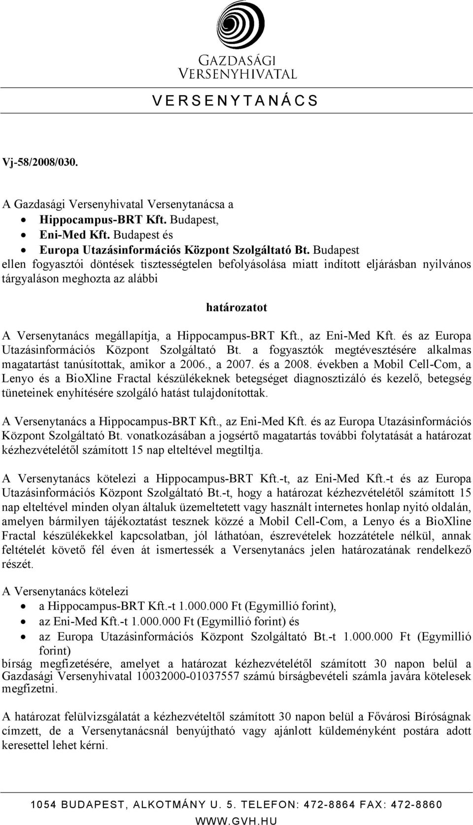 , az Eni-Med Kft. és az Europa Utazásinformációs Központ Szolgáltató Bt. a fogyasztók megtévesztésére alkalmas magatartást tanúsítottak, amikor a 2006., a 2007. és a 2008.