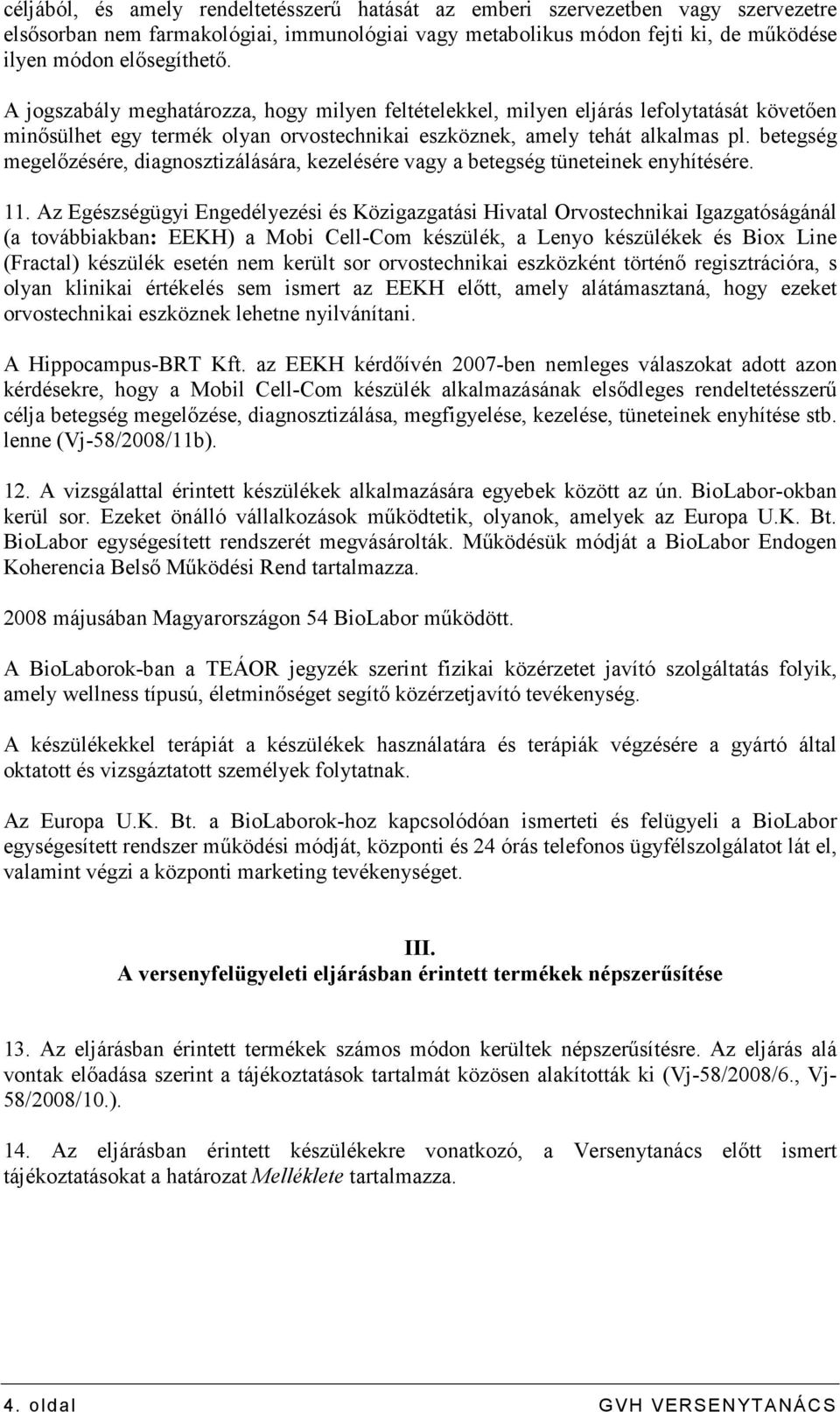 betegség megelızésére, diagnosztizálására, kezelésére vagy a betegség tüneteinek enyhítésére. 11.