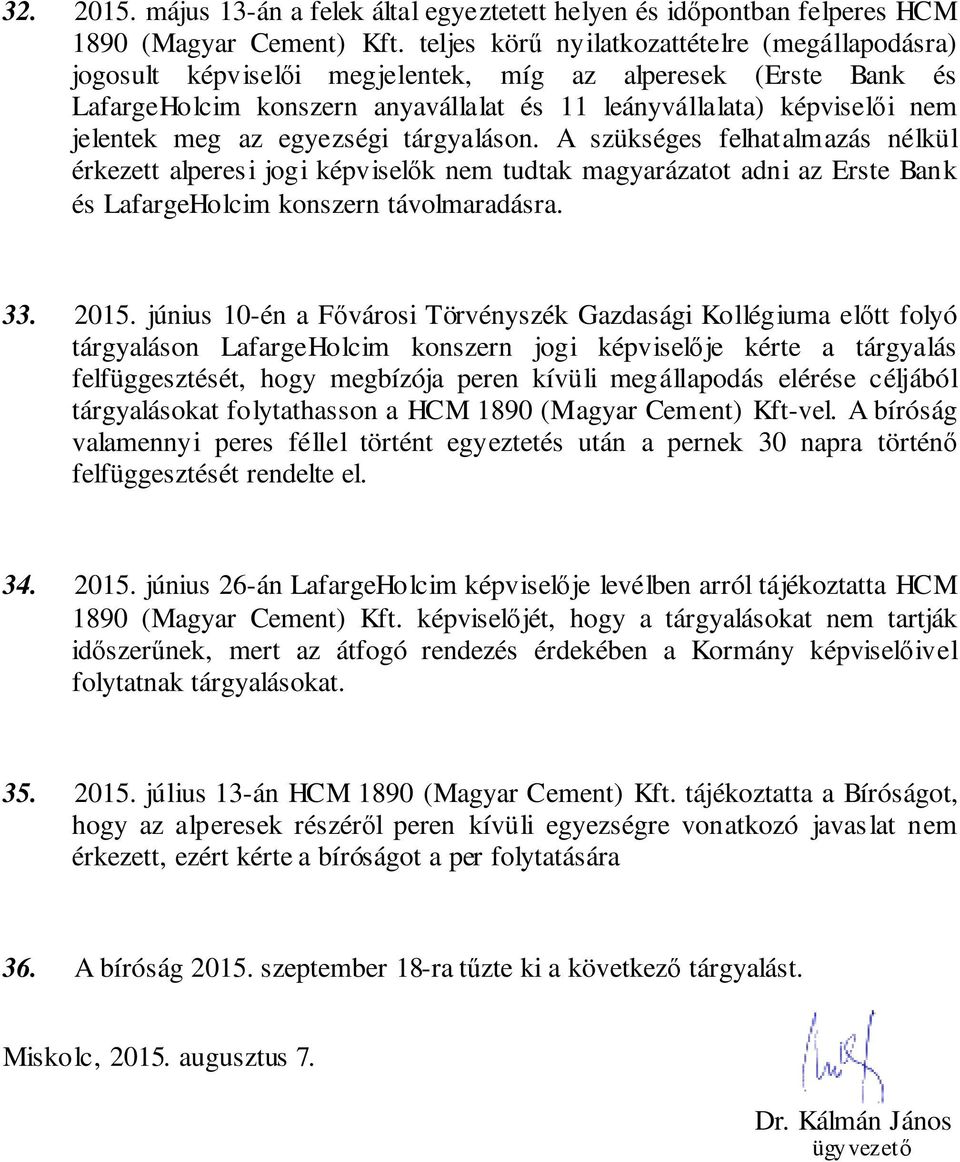 egyezségi tárgyaláson. A szükséges felhatalmazás nélkül érkezett alperesi jogi képviselk nem tudtak magyarázatot adni az Erste Bank és LafargeHolcim konszern távolmaradásra. 33. 2015.