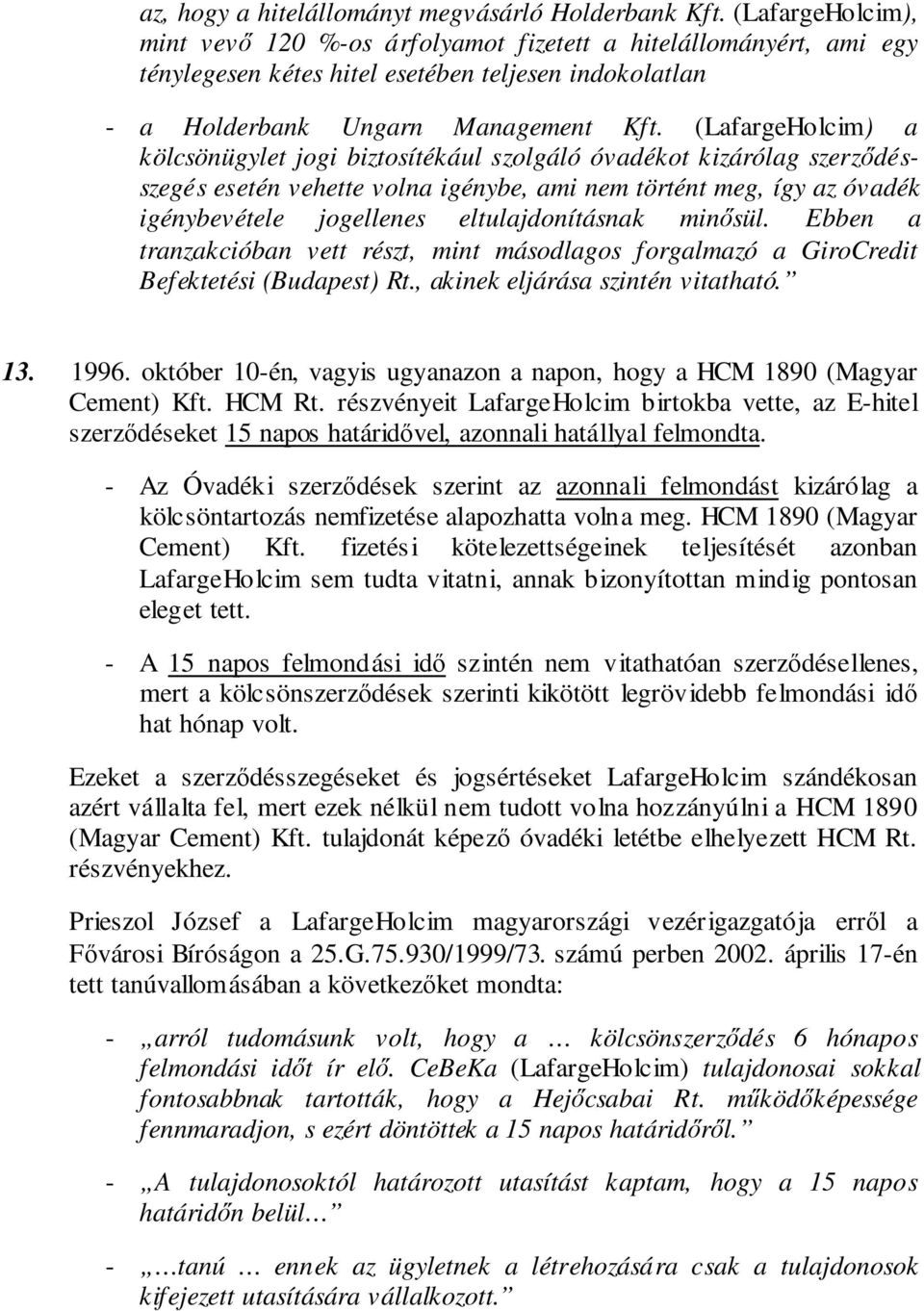 (LafargeHolcim) a kölcsönügylet jogi biztosítékául szolgáló óvadékot kizárólag szerzdésszegés esetén vehette volna igénybe, ami nem történt meg, így az óvadék igénybevétele jogellenes