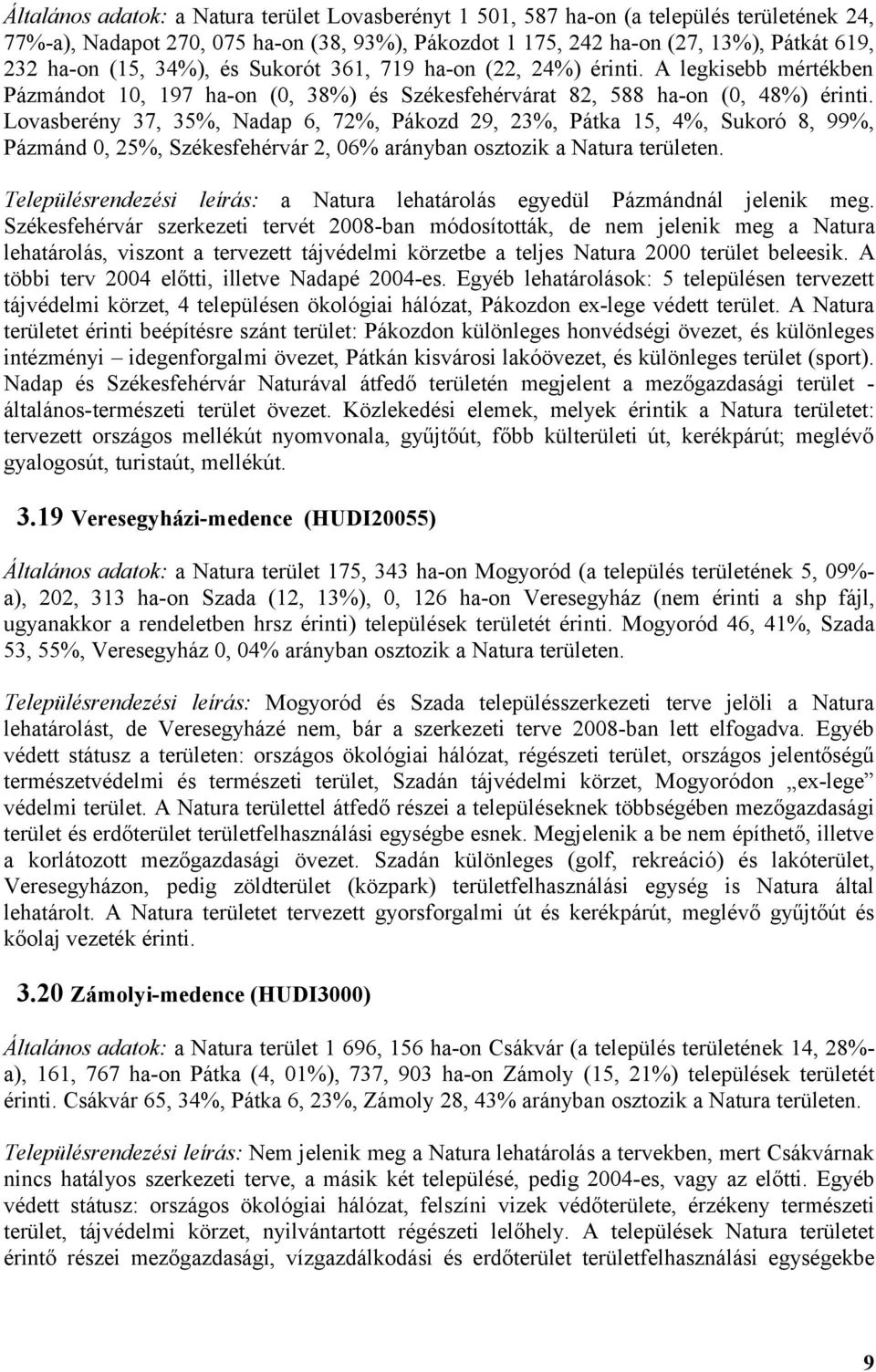 Lovasberény 37, 35%, Nadap 6, 72%, Pákozd 29, 23%, Pátka 15, 4%, Sukoró 8, 99%, Pázmánd 0, 25%, Székesfehérvár 2, 06% arányban osztozik a en.