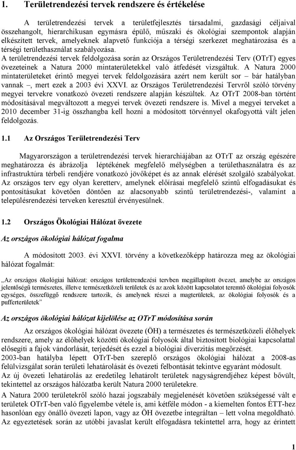 A rendezési tervek feldolgozása során az Országos Területrendezési Terv (OTrT) egyes övezeteinek a mintaekkel való átfedését vizsgáltuk.